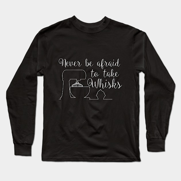 Never be afraid to take whisks quote Long Sleeve T-Shirt by colouredwolfe11